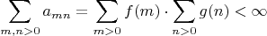 $$\sum_{m,n>0} a_{mn}=\sum_{m>0}f(m)\cdot\sum_{n>0} g(n)<\infty$$