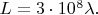 $L=3\cdot 10^{8}\lambda.$