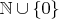 $\mathbb{N}\cup \{0\}$