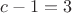 $c-1=3$