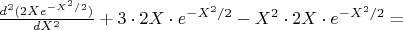 $\frac{d^2(2X e^{-X^2/2})}{dX^2}+3 \cdot 2X \cdot e^{-X^2/2}-X^2 \cdot 2X \cdot e^{-X^2/2}=$