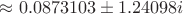 $\approx 0.0873103 \pm 1.24098 i$