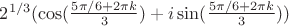 $2^{1/3}(\cos(\frac {5\pi/6+2\pi k} {3})+i\sin(\frac {5\pi/6+2\pi k} {3}))$