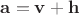 $\mathbf a=\mathbf v+\mathbf h$ $\mathbf a=\mathbf v+\mathbf h$