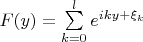 $F(y) = \sum \limits_{k=0}^{l}e^{iky + \xi_k}$