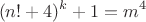 $$(n!+4)^k+1=m^4$$