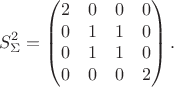 $$S_{\Sigma}^2=\begin{pmatrix}
2 & 0 & 0 & 0 \\
0 & 1 & 1 & 0 \\
0 & 1 & 1 & 0 \\
0 & 0 & 0 & 2 \\
\end{pmatrix}.$$