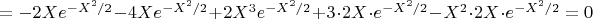 $=-2X e^{-X^2/2}-4X e^{-X^2/2} +2X^3 e^{-X^2/2}+3 \cdot 2X \cdot e^{-X^2/2}-X^2 \cdot 2X \cdot e^{-X^2/2}=0$