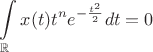 $\displaystyle\int\limits_\mathbb{R}x(t)t^ne^{-\frac{t^2}{2}}dt=0$
