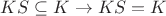 $KS \subseteq K \to KS = K$