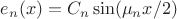 $e_n(x)=C_n\sin(\mu_nx/2)$ $e_n(x)=C_n\sin(\mu_nx/2)$