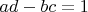 $ad-bc=1$