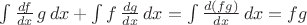 $\int \frac {df}{dx}\,g \,dx + \int f\, \frac {dg}{dx}\, dx = \int \frac {d(fg)}{dx}\, dx = fg$