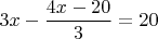 $$3x-\frac{4x-20}3=20$$