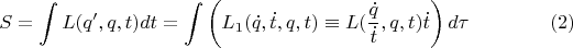 $$S = \int L(q',q,t)dt = \int \left(L_1(\dot q,\dot t,q,t)\equiv L(\frac{\dot q}{\dot t},q,t)\dot t\right)d\tau \eqno{(2)}$$