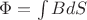 $\Phi = \intop{B dS}$