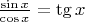 $\frac{\sin x}{\cos x}=\tg x$