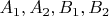 $A_1, A_2, B_1,B_2$