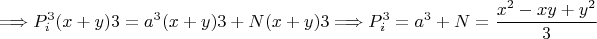 $$\Longrightarrow P_i^3(x+y)3=a^3(x+y)3+N(x+y)3\Longrightarrow P_i^3=a^3+N=\dfrac {x^2-xy+y^2} 3$$