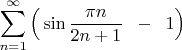 $\displaystyle\sum_{n=1}^\infty \Big( \sin\dfrac{\pi n}{2n+1}\;\;-\;\;1\Big)$