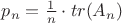 $p_n=\frac{1}{n} \cdot tr(A_n)$