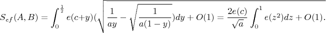$$S_{ef}(A,B)=\int_0^{\frac 12}e(c+y)(\sqrt{\frac{1}{ay}-\sqrt{\frac{1}{a(1-y)}})dy +O(1)=\frac{2e(c)}{\sqrt a}\int_0^1e(z^2)dz +O(1).$$