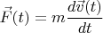 $\vec F(t)=m\dfrac{d\vec v(t)}{dt}$