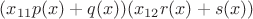 $(x_{11}p(x)+q(x))(x_{12}r(x)+s(x))$