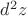 $d^2 z$