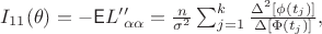 $I_{11}(\theta) = - \mathsf E L&rsquo;&rsquo;_{\alpha \alpha} = \frac{n}{\sigma^2} \sum_{j=1}^k \frac{\Delta^2[\phi(t_j)]}{\Delta[\Phi(t_j)]},$