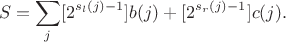 $$S=\sum_j[2^{s_l(j)-1}]b(j)+[2^{s_r(j)-1}]c(j).$$