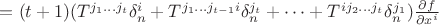 $= (t+1)(T^{j_1 \dots j_t}\delta^i_n + T^{j_1 \dots j_{t-1}i}\delta^{j_t}_n + \dots + T^{i j_2 \dots j_{t}}\delta^{j_1}_n) \frac{\partial f}{\partial x^i}$