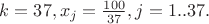 $k = 37, x_j  = \frac{100}{37}, j = 1..37.$