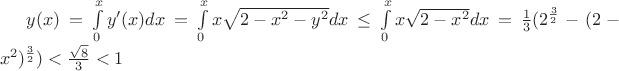 $y(x)=\int\limits_{0}^{x}y'(x)dx=\int\limits_{0}^{x}x\sqrt{2-x^2-y^2}dx\le \int\limits_{0}^{x}x\sqrt{2-x^2}dx=\frac13(2^{\frac32}-(2-x^2)^{\frac32})<\frac{\sqrt 8}{3}<1$