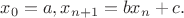 $x_0=a, x_{n+1}=bx_n+c.$