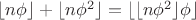 $\lfloor n\phi\rfloor + \lfloor n\phi^2\rfloor = \lfloor\lfloor n\phi^2\rfloor\phi\rfloor$