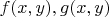 $f(x,y), g(x,y)$