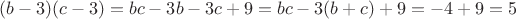 $(b-3)(c-3)=bc-3b-3c+9=bc-3(b+c)+9=-4+9=5$