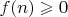 $f(n)\geqslant0$