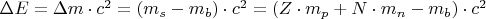 \Delta E = \Delta m \cdot c^2 = (m_s - m_b) \cdot c^2 = (Z \cdot m_p + N \cdot m_n - m_b) \cdot c^2