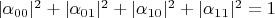$|\alpha_{00}|^2 + |\alpha_{01}|^2 + |\alpha_{10}|^2 + |\alpha_{11}|^2 = 1$
