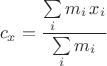 $$
c_x=\frac{\sum\limits_i m_i \, x_i}{\sum\limits_i m_i}
$$