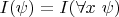 $I(\psi) = I(\forall x~ \psi)$