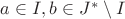 $a \in I, b \in J^* \setminus I$
