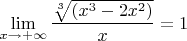 $$\lim_{x\to+\infty}\frac{\sqrt[3]{(x^3-2x^2)}}{x}=1$$