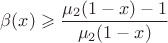$\beta(x)\geqslant\dfrac{\mu_2(1-x)-1}{\mu_2(1-x)}$