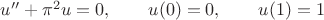 $u''+\pi^2u=0,\qquad u(0)=0,\qquad u(1)=1$