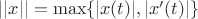 $||x||=\max\{|x(t)|,|x'(t)|\}$