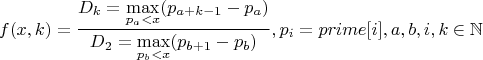 $$f(x, k) = \frac{D_k=\max\limits_{p_a < x}(p_{a+k-1}-p_a)}{D_2=\max\limits_{p_b < x}(p_{b+1}-p_b)}, p_i=prime[i], a,b,i,k \in \mathbb{N}$$