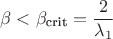 $$\beta<\beta_\text{crit}=\frac{2}{\lambda_1}$$